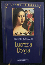 Lucrezia Borgia - Massimo Grillandi - LE GRANDI BIOGRAFIE Fabbri Editori - 2000