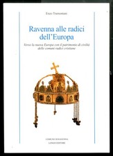 RAVENNA ALLE RADICI DELL`EUROPA di TRAMONTANI ENZO