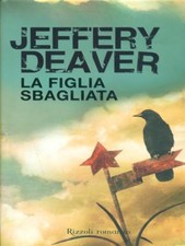 LA FIGLIA SBAGLIATA NARRATIVA STRANIERA PRIMA EDIZIONE  JEFFERY DEAVER RIZZOLI
