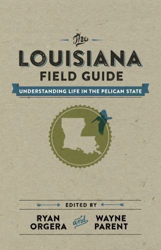 The louisiana field guide - the,
