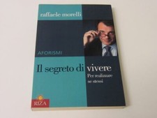 IL SEGRETO DI VIVERE. Per realizzare sé stessi. Aforismi - Raffaele Morelli 2004