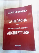 LA FILOSOFIA NELLA STORIA SOCIETÀ POLITICA ARCHITETTURA - Aurelio Ongania - 2016