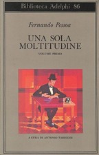 Una sola moltitudine. Volume Primo - Pessoa Fernando - Adelphi - 2000