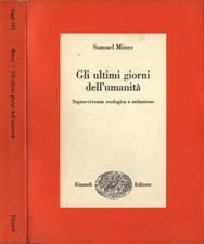 Gli ultimi giorni dell' umanità. Sopravvivenza ecologica o estinzione. Samuel Mi