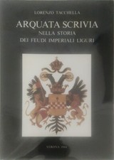 ARQUATA SCRIVIA NELLA STORIA DEI FEUDI IMPERIALI LIGURI  - L. TACCHELLA - 1984