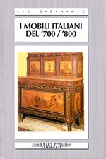 I MOBILI ITALIANI DEL '700/'800 (Libro, Ed. Fratelli Melita, 1991) ***NUOVO***