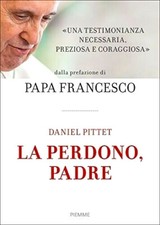LIBRO LA PERDONO PADRE DANIEL PITTET PIEMME PAPA FRANCESCO SPEDIZIONE GRATUITA