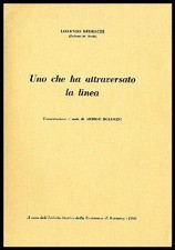 UNO CHE HA ATTRAVERSATO LA LINEA  di BEDESCHI LORENZO BOLDRINI ARRIGO ( PREF. )