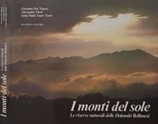 I monti del sole. Le riserve naturali delle Dolomiti Bellunesi. Giovanna Dal Mag