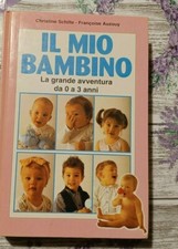Il mio bambino-La grande avventura da 0 a 3 anni- Christine Schilte-Auzouy
