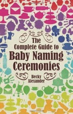 Complete Guide to Baby Naming Ceremonies By Becky Alexander