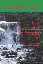 La cascata in fondo al bosco