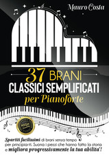 37 BRANI CLASSICI SEMPLIFICATI per PIANOFORTE: Spartiti Facilissimi Di Brani Sen