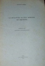 La Scultura Di Età Romana Ad Aquileia - Maurizio Borda - Ed. Arti Grafiche Fr...