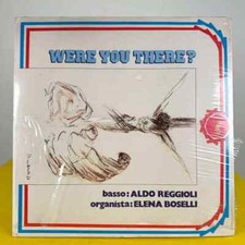 aldo reggioli elena boselli were you there? - VINILE lp 33