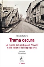 Trama oscura. La morte del partigiano Novelli nella Milano del dopoguerra ...
