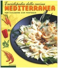 Enciclopedia della cucina mediterranea. Per cucinare con fantasia. Edi