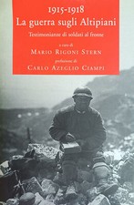 RIGONI STERN MARIO (a cura di) 1915 - 1918 LA GUERRA SUGLI ALTIPIANI. TESTIMONI