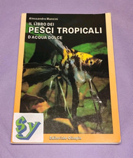 Il Libro dei Pesci Tropicali D'Acqua Dolce Alessandro Mancini - 1992