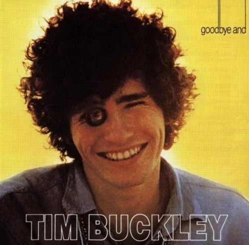 Tim buckley goodbye - goodbye, and