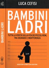 BAMBINI LADRI. TUTTA LA VERITA' SULLA VITA DEI PICCOLI ROM, TRA DEGRADO E INDIFF