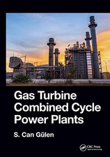Gas Turbine Combined Cycle Power Plants by S. Can Gulen