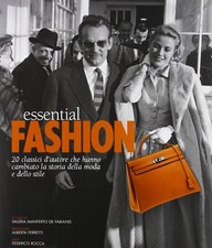 Essential fashion. 20 classici d'autore che hanno cambiato la storia della moda