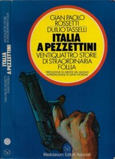 Italia a pezzettini. Ventiquattro storie di ordinaria follia. Gian Paolo Rossett
