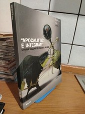 APOCALITTICI E INTEGRATI Utopia nell' Arte italiana di oggi Edizione Electa 2007