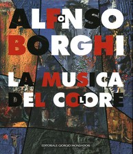 Alfonso Borghi la musica del colore - Alfonso Borghi [2011]