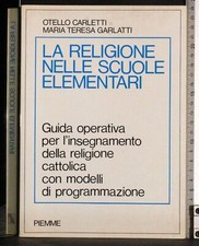 LA RELIGIONE NELLE SCUOLE ELEMENTARI. CARLETTI, GARLATTI. PIEMME. 1ED.
