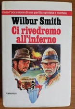 Ci rivedremo all'inferno Wilbur Smith romanzo d' avventura 