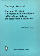 Anceschi, Giuseppe. - Giovanni Crocioni. Un regionalista marchigiano nella cultu