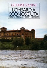 G. Zanini - LOMBARDIA SCONOSCIUTA Cento itinerari insoliti e curiosi