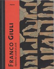 a cura di Bruno..FRANCO GIULI. OPERE DAL 2008 AL 2016. CATALOGO DELLA MOSTRA