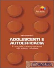 9788859000273 BANDURA ALBERT Adolescenti e autoefficacia. Il ruolo delle credenz