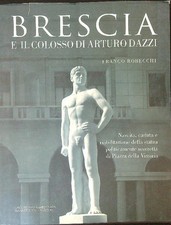 BRESCIA E IL COLOSSO DI ARTURO DAZZI ROBECCHI FRANCO