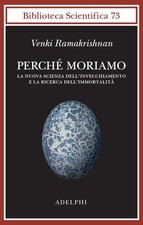 Libri Ramakrishnan Venki - Perche Moriamo. La Nuova Scienza Dell'invecchiamento 