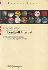 Cas - IL CULTO DI INTERNET - Philippe Breton - 1a Prima ed. Testo&Immagini 2001