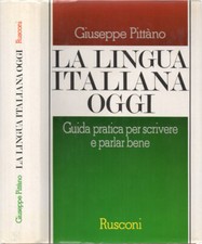 La lingua italiana oggi. Guida pratica per scrivere e parlar bene. Giuseppe Pitt