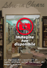  - Le Imprese dei Cavalieri di Santo Stefano nelle incisioni di Hubert Vincent. 