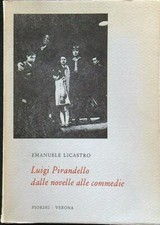 LUIGI PIRANDELLO DALLE NOVELLE ALLE COMMEDIE LICASTRO EMANUELE FIORINI 1974 