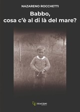 Libri Rocchetti Nazareno - Babbo, Cosa C'e Al Di La Del Mare?