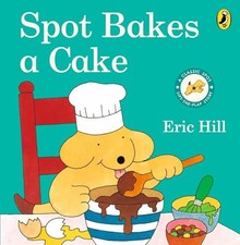 Spot Bakes A Cake: A