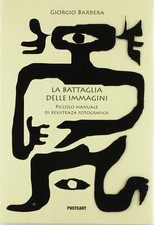 La battaglia delle immagini. Piccolo manuela di resistenza fotografica