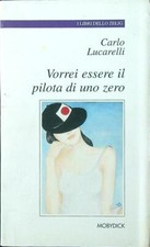VORREI ESSERE IL PILOTA DI UNO ZERO LUCARELLI CARLO MOBYDICK 1997