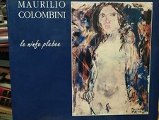 MAURILIO COLOMBINI LE NINFE PLEBEE - Saggio di Giorgio Ruggeri