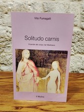 Solitudo carnis. Vicende del corpo nel Medioevo.Vito Fumagalli-Il Mulino, 1991