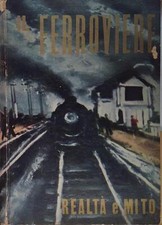 Lodolini armando IL FERROVIERE TRA REALTÀ E MITO 1961 CENTRO EDITORIALE D'I