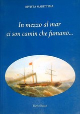 IN MEZZO AL MAR CI STAN CAMIN CHE FUMANO RUSSO FLAVIO RIVISTA MARITTIMA 2009 